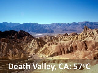 Death Valley, CA: 57oC  