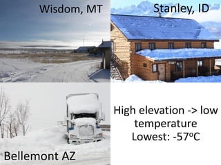 Wisdom, MT 
Stanley, ID 
Bellemont AZ 
High elevation -> low temperature 
Lowest: -57oC  