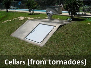 Cellars (from tornadoes)  