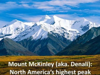 Mount McKinley (aka. Denali): North America’s highest peak  