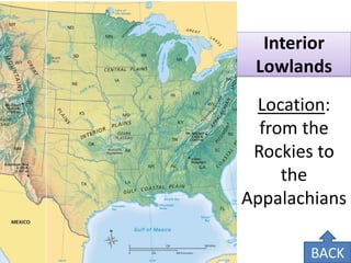 Interior Lowlands 
Location: from the Rockies to the Appalachians 
BACK  