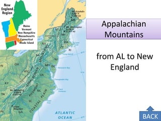 Appalachian Mountains 
from AL to New England 
BACK  
