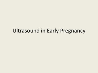Ultrasound in Early Pregnancy
 