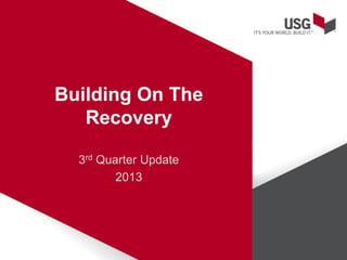 Building On The
Recovery
3rd Quarter Update
2013

 