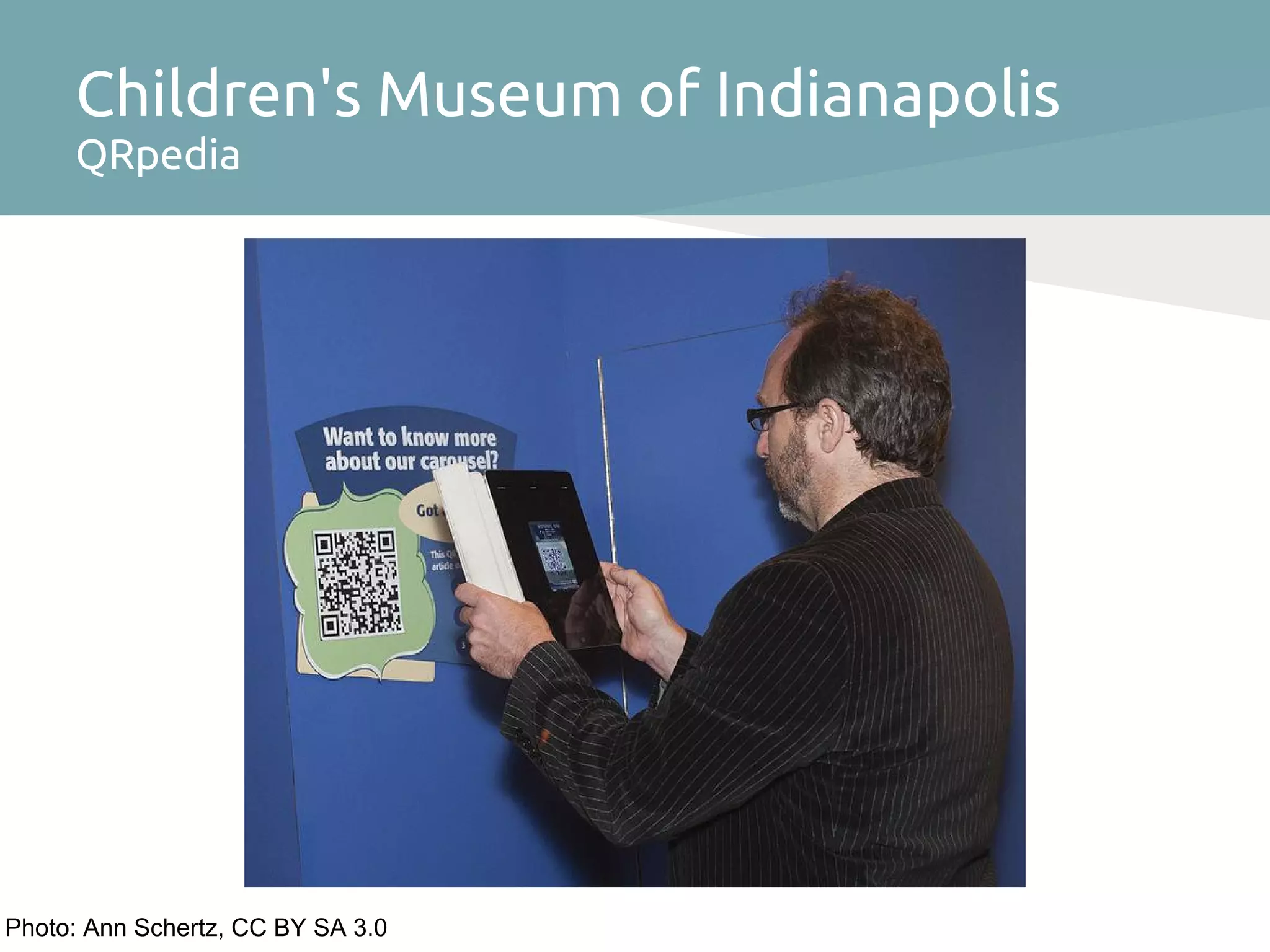 Children's Museum of Indianapolis
     QRpedia




Photo: Ann Schertz, CC BY SA 3.0
 