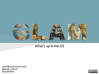 What's up in the US




sarah@sarahstierch.com
@sarah_stierch
#GLAMWIKI
 