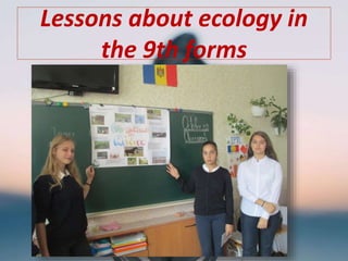Lessons about ecology in
the 9th forms
 