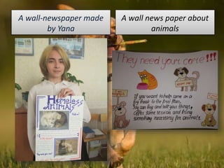 A wall-newspaper made
by Yana
A wall news paper about
animals
 