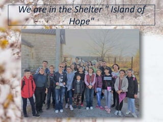 We are in the Shelter " Island of
Hope"
 