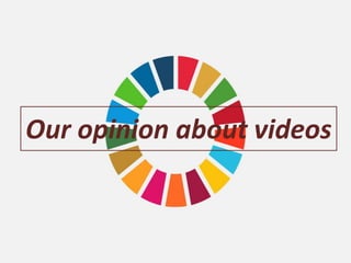 Our opinion about videos
 