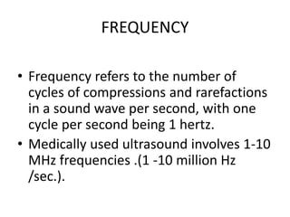 FREQUENCY
• Frequency refers to the number of
cycles of compressions and rarefactions
in a sound wave per second, with one...