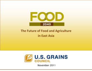 The Future of Food and Agriculture
           in East Asia




           November 2011
 