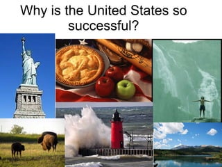 Why is the United States so successful? 
