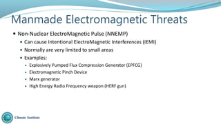 Manmade Electromagnetic Threats
 Non-Nuclear ElectroMagnetic Pulse (NNEMP)
 Can cause Intentional ElectroMagnetic Interf...