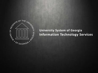 University System of Georgia
Information Technology Services
 