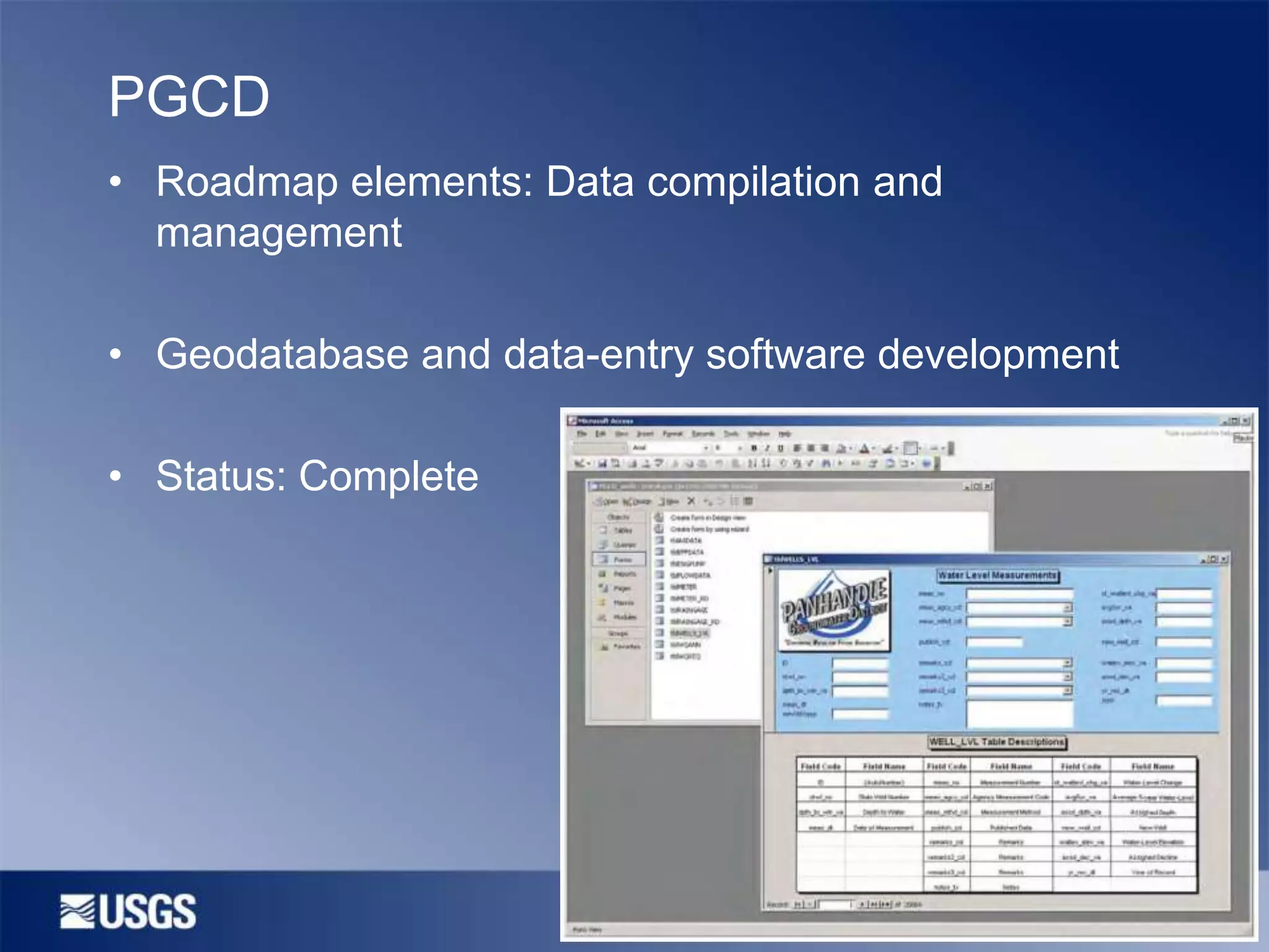 PGCD
• Roadmap elements: Data compilation and
management

• Geodatabase and data-entry software development
• Status: Complete

 