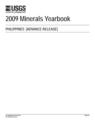 2009 Minerals Yearbook
PHILIPPINES [ADVANCE RELEASE]




U.S. Department of the Interior   May 2011
U.S. Geological Survey
 