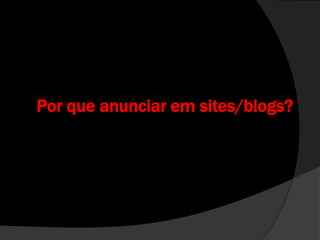 Por que anunciar em sites/blogs?