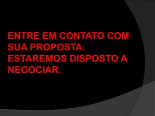 ENTRE EM CONTATO COM SUA PROPOSTA.ESTAREMOS DISPOSTO A NEGOCIAR.