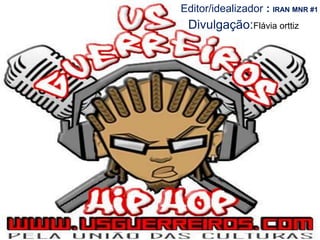 Editor/idealizador : IRAN MNR #1Divulgação:Flávia orttiz