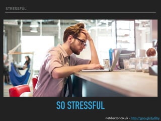 STRESSFUL
SO STRESSFUL
netdoctor.co.uk - http://goo.gl/6yIDiy
 
