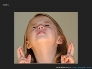 HOPE
thinkdefence.co.uk - http://goo.gl/B9xUPw
 