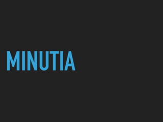 MINUTIA
 