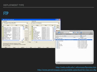 DEPLOYMENT TYPE
FTP
http://web.csulb.edu/~athomaso/ftpnotes.htm
http://www.pendriveapps.com/portable-cyberduck-for-mac-os-x-ftp
 