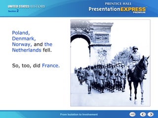 Section

2

Poland,
Denmark,
Norway, and the
Netherlands fell.
So, too, did France.

The Cold War Begins to Involvement
From Isolation

 