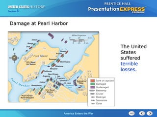 Section

3

Damage at Pearl Harbor

The United
States
suffered
terrible
losses.

The ColdAmerica Enters the War
War Begins

 