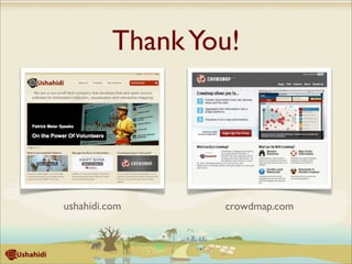 Thank You!
ushahidi.com crowdmap.com