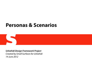 Personas & Scenarios



Ushahidi Design Framework Project
Created by Small Surfaces for Ushahidi
14 June 2012
 