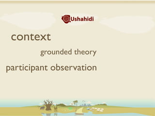 context
        grounded theory
participant observation
 