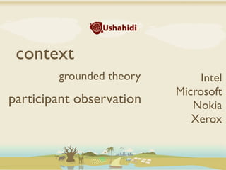 context
        grounded theory        Intel
                          Microsoft
participant observation      Nokia
                             Xerox
 