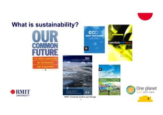 9
What is sustainability?
School of PCPM 9RMIT University©2015
9
RMIT University ©Usha Iyer-Raniga
 