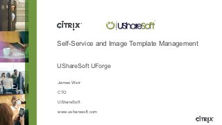 Self-Service and Image Template Management


          UShareSoft UForge

          James Weir

          CTO

          UShareSoft

          www.usharesoft.com
PARTNER
 