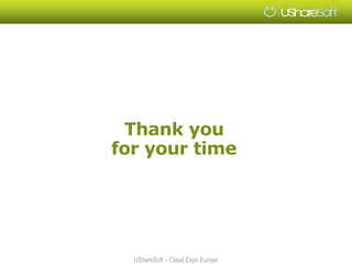 Thank you
for your time




  UShareSoft – Cloud Expo Europe
 