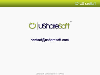 contact@usharesoft.com




   UShareSoft Confidential Need To Know
 