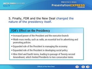 Section

3

5. Finally, FDR and the New Deal changed the
nature of the presidency itself.

The ColdEffects of the New Deal
War Begins

 