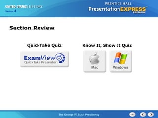 Section 4
The George W. Bush Presidency
Section Review
Know It, Show It QuizQuickTake Quiz
 