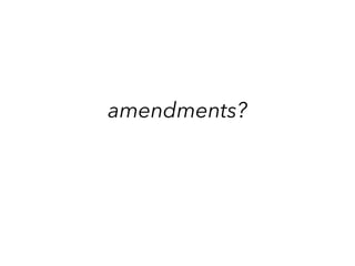 amendments?
 