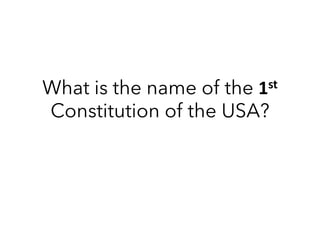 What is the name of the 1st
Constitution of the USA?
 