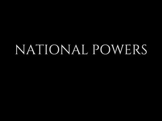 NATIONAL POWERS
 