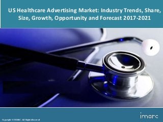 Copyright © IMARC. All Rights Reserved
US Healthcare Advertising Market: Industry Trends, Share,
Size, Growth, Opportunity and Forecast 2017-2021
 
