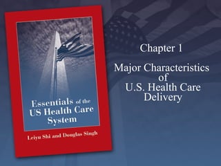 Chapter 1  Major Characteristics  of U.S. Health Care Delivery 