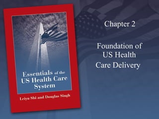Foundation   of US Health Care Delivery   Chapter 2 
