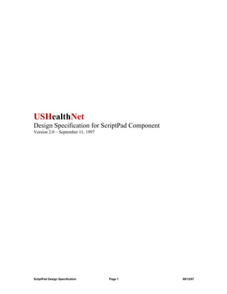 USHealthNet
Design Specification for ScriptPad Component
Version 2.0 – September 11, 1997




SctiptPad Design Specification     Page 1      09/12/97
 