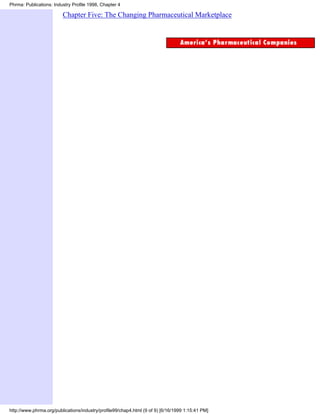 Phrma: Publications: Industry Profile 1998, Chapter 4

                         Chapter Five: The Changing Pharmaceutical Marketplace




http://www.phrma.org/publications/industry/profile99/chap4.html (9 of 9) [6/16/1999 1:15:41 PM]
 