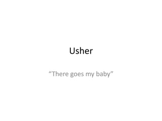 Usher  “There goes my baby” 