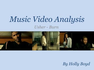 Music Video Analysis
Usher - Burn
By Holly Boyd
 